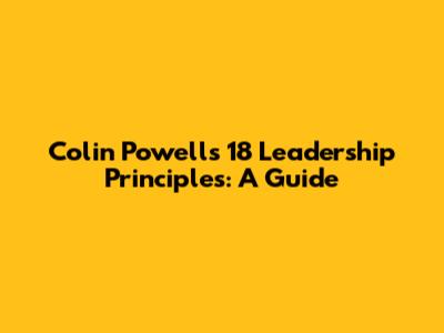 Colin Powell's 18 Leadership Principles: A Guide