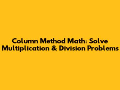 Column Method Math: Solve Multiplication & Division Problems