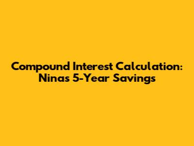 Compound Interest Calculation: Nina's 5-Year Savings
