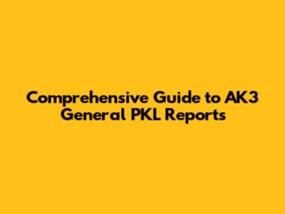 Comprehensive Guide to AK3 General PKL Reports