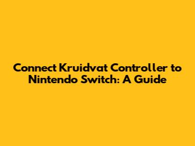 Connect Kruidvat Controller to Nintendo Switch: A Guide