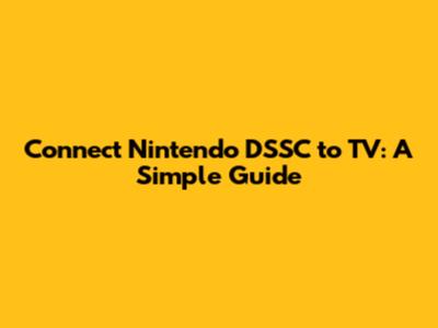 Connect Nintendo DSSC to TV: A Simple Guide