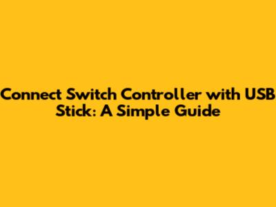 Connect Switch Controller with USB Stick: A Simple Guide
