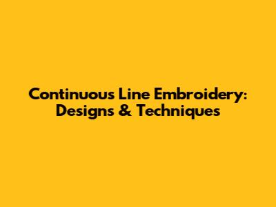 Continuous Line Embroidery: Designs & Techniques