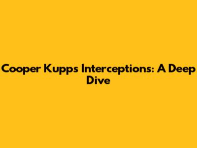 Cooper Kupp's Interceptions: A Deep Dive