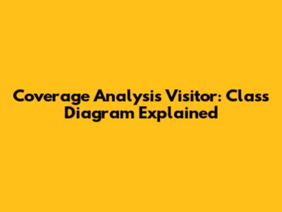 Coverage Analysis Visitor: Class Diagram Explained