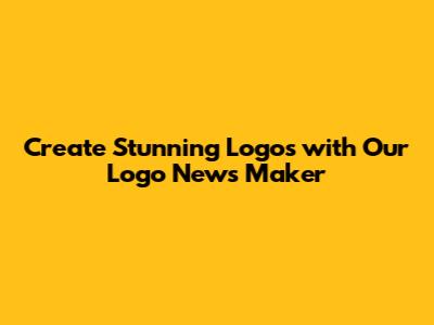Create Stunning Logos with Our Logo News Maker