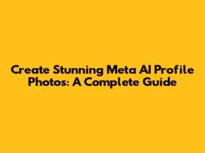 Create Stunning Meta AI Profile Photos: A Complete Guide