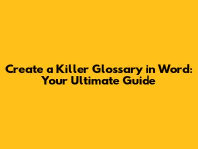 Create a Killer Glossary in Word: Your Ultimate Guide