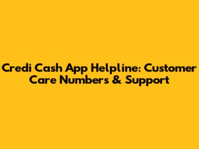 Credi Cash App Helpline: Customer Care Numbers & Support