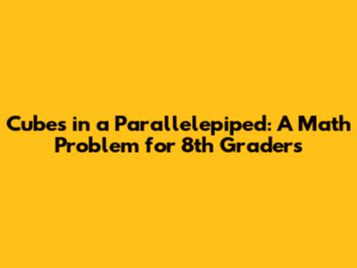Cubes in a Parallelepiped: A Math Problem for 8th Graders