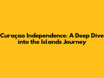 Curaçao Independence: A Deep Dive into the Island's Journey