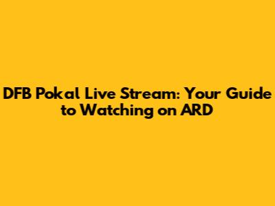 DFB Pokal Live Stream: Your Guide to Watching on ARD