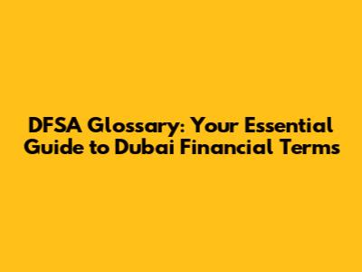 DFSA Glossary: Your Essential Guide to Dubai Financial Terms