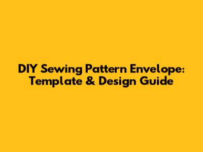 DIY Sewing Pattern Envelope: Template & Design Guide