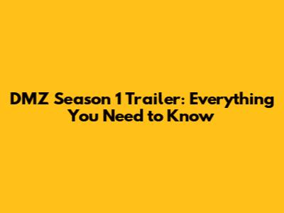 DMZ Season 1 Trailer: Everything You Need to Know