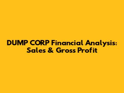 DUMP CORP Financial Analysis: Sales & Gross Profit