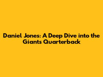 Daniel Jones: A Deep Dive into the Giants Quarterback