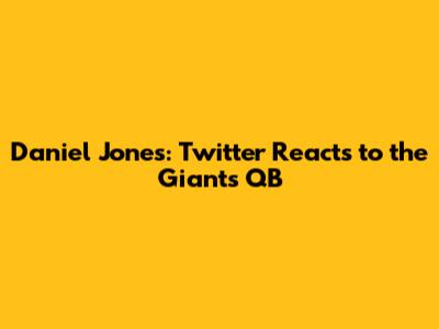 Daniel Jones: Twitter Reacts to the Giants QB