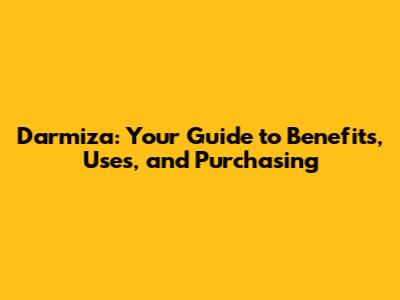 Darmiza: Your Guide to Benefits, Uses, and Purchasing