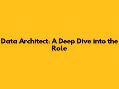 Data Architect: A Deep Dive into the Role