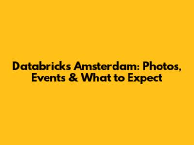 Databricks Amsterdam: Photos, Events & What to Expect