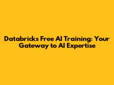 Databricks Free AI Training: Your Gateway to AI Expertise