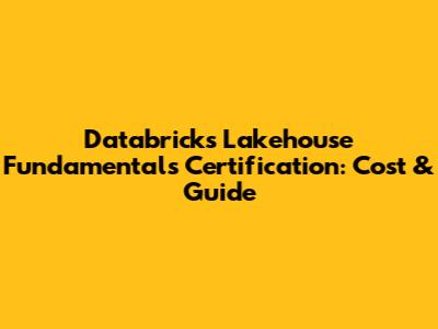 Databricks Lakehouse Fundamentals Certification: Cost & Guide