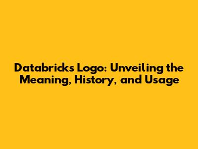 Databricks Logo: Unveiling the Meaning, History, and Usage