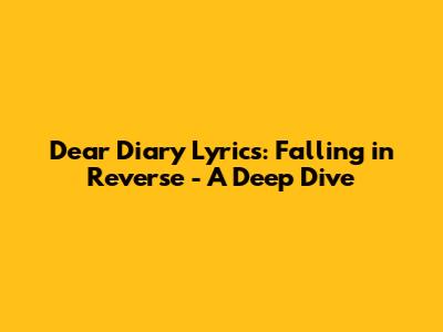 Dear Diary Lyrics: Falling in Reverse - A Deep Dive