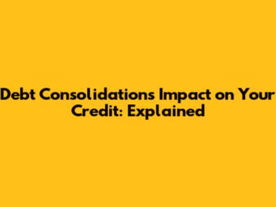 Debt Consolidation's Impact on Your Credit: Explained