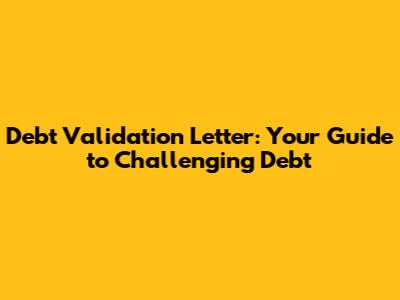 Debt Validation Letter: Your Guide to Challenging Debt
