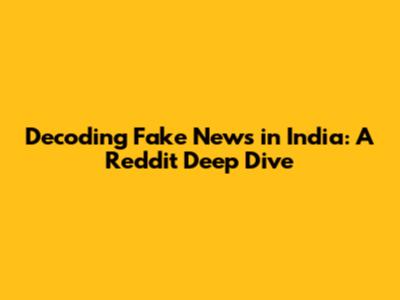 Decoding Fake News in India: A Reddit Deep Dive