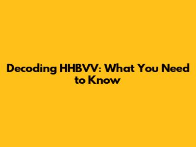 Decoding HHBVV: What You Need to Know