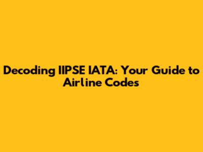 Decoding IIPSE IATA: Your Guide to Airline Codes