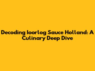Decoding Ioorlog Sauce Holland: A Culinary Deep Dive