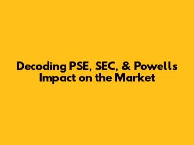 Decoding PSE, SEC, & Powell's Impact on the Market