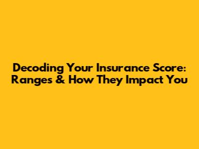 Decoding Your Insurance Score: Ranges & How They Impact You