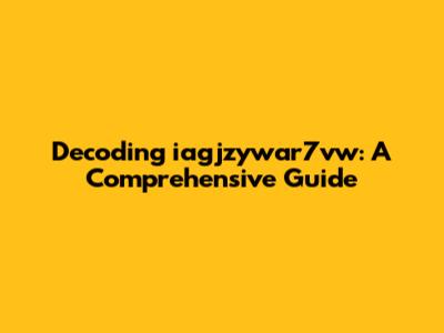 Decoding iagjzywar7vw: A Comprehensive Guide