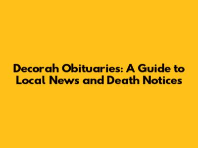 Decorah Obituaries: A Guide to Local News and Death Notices