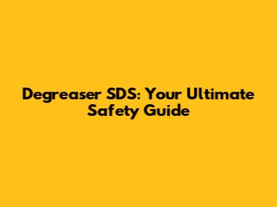 Degreaser SDS: Your Ultimate Safety Guide