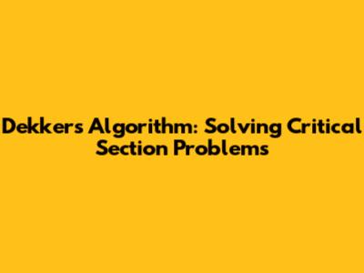 Dekker's Algorithm: Solving Critical Section Problems