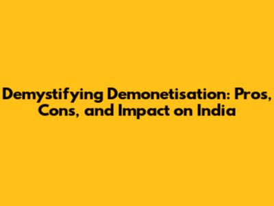 Demystifying Demonetisation: Pros, Cons, and Impact on India