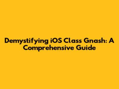 Demystifying iOS Class Gnash: A Comprehensive Guide