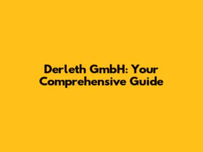 Derleth GmbH: Your Comprehensive Guide