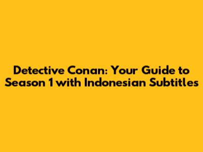 Detective Conan: Your Guide to Season 1 with Indonesian Subtitles