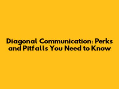 Diagonal Communication: Perks and Pitfalls You Need to Know