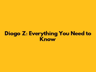 Diogo Z: Everything You Need to Know