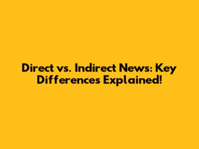 Direct vs. Indirect News: Key Differences Explained!