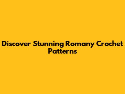 Discover Stunning Romany Crochet Patterns